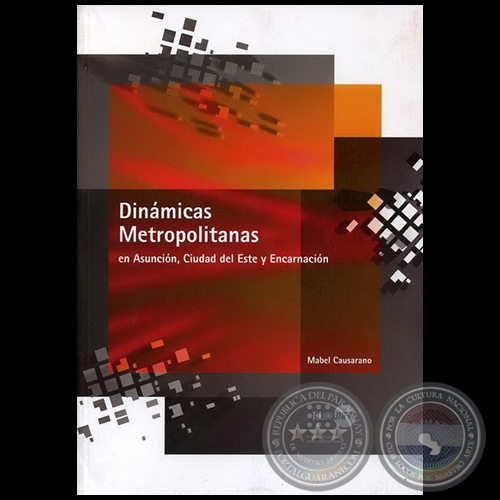 DINÁMICAS METROPOLITANAS EN ASUNCIÓN, CIUDAD DEL ESTE Y ENCARNACIÓN - Autor: MABEL CAUSARANO - Año 2006